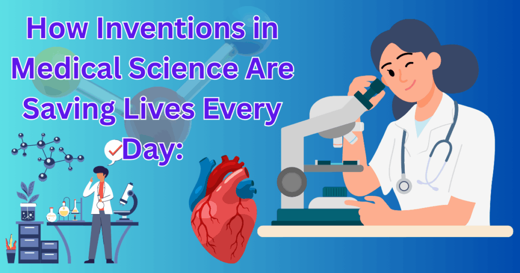 How Inventions in Medical Science Are Saving Lives Every Day
