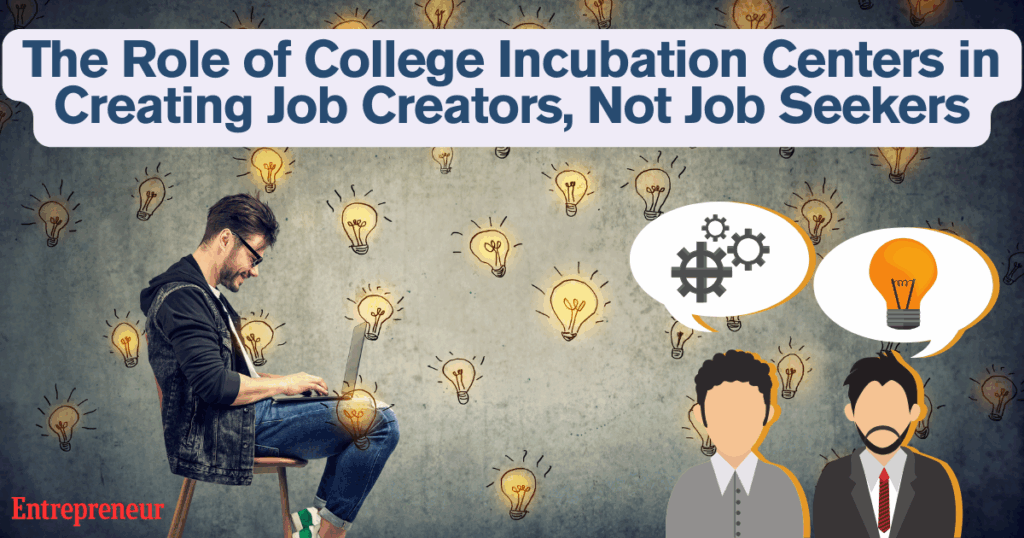 The Role of College Incubation Centers in Creating Job Creators, Not Job Seekers